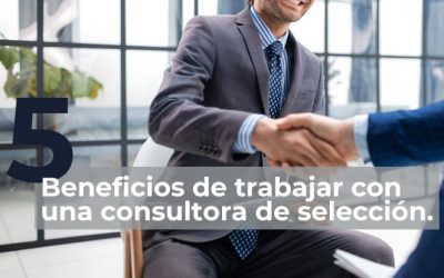 5 beneficios de trabajar con una consultora de selección